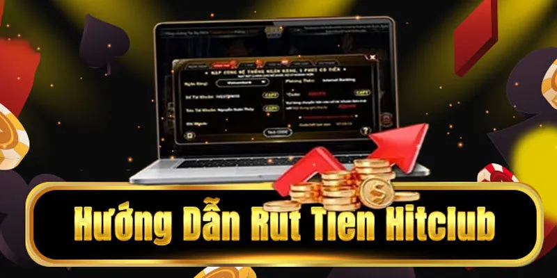 Hướng dẫn rút tiền Hitclub nhanh chóng, an toàn nhất